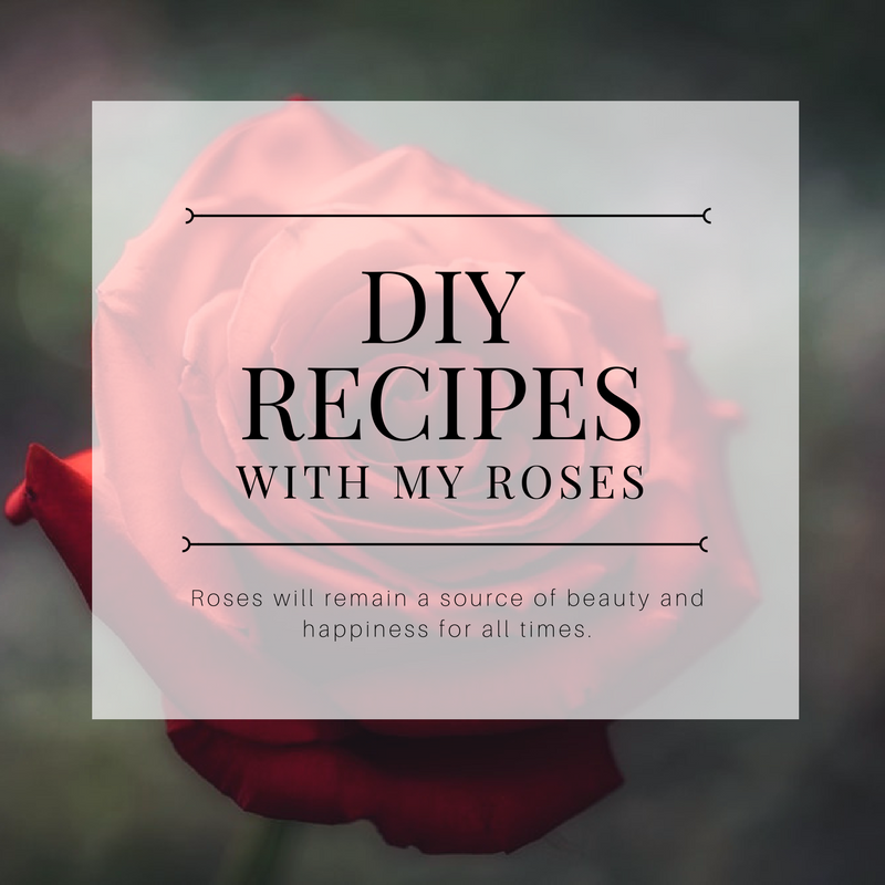 DIY Recipes With My Roses